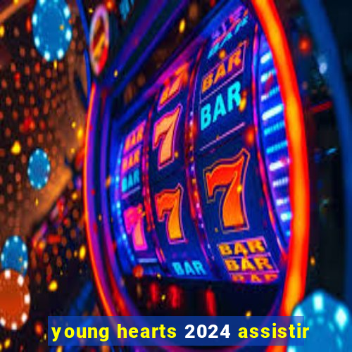 young hearts 2024 assistir